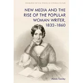 New Media and the Rise of the Popular Woman Writer, 1832-1860