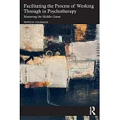 Facilitating the Process of Working Through in Psychotherapy: Mastering the Middle Game