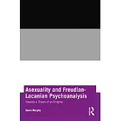 Asexuality and Freudian-Lacanian Psychoanalysis: Towards a Theory of an Enigma
