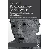 Critical Psychoanalytic Social Work: Research and Case Studies for Clinical Practice