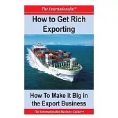 How to Get Rich Exporting: How to Make it Big in the Export Business