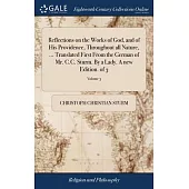 Reflections on the Works of God, and of His Providence, Throughout all Nature, ... Translated First From the German of Mr. C.C. Sturm. By a Lady. A ne