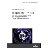 Refigurations of Freedom: Analysis of the Idea of Freedom in Contemporary American Young Adult Dystopian Fiction