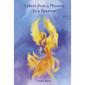 Letters from a Phoenix to a Sparrow: Volume 1