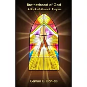 Brotherhood of God: A Book of Masonic Prayers