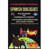 Conversational Spanish Dialogues for Beginners and Intermediate Students: 100 Spanish Conversations and Short Stories Conversational Spanish Language