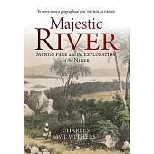 Majestic River: Mungo Park and the Exploration of the Niger