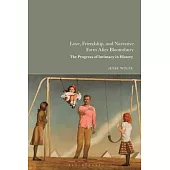 Love, Friendship, and Narrative Form After Bloomsbury: The Progress of Intimacy in History