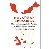 Malaysian Crossings: Place and Language in the Worlding of Modern Chinese Literature