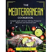 The Mediterranean Cookbook: Complete guide with Over 100 Easy Recipes for Beginners and Advanced U sers
