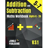 Addition and Subtraction Maths Workbook for 5-7 Year Olds: Adding and Subtracting Practice Book for Digits to 20 KS1 Maths: Year 1 and Year 2 - P2/P3