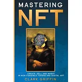 Mastering NFT: Create, Sell and Invest in Non-Fungible Tokens and Digital Art