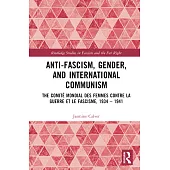 Anti-Fascism, Gender, and International Communism: The Comité Mondial Des Femmes Contre La Guerre Et Le Fascisme, 1934 - 1941