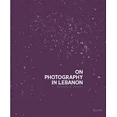 On Photography in Lebanon: Essays and Stories