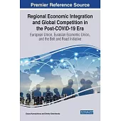 Regional Economic Integration and Global Competition in the Post-COVID-19 Era: European Union, Eurasian Economic Union, and the Belt and Road Initiati