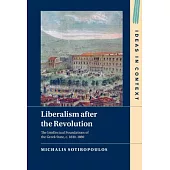 Liberalism After the Revolution: The Intellectual Foundations of the Greek State, C. 1830-1880