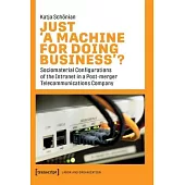 Just >A Machine for Doing Business: Sociomaterial Configurations of the Intranet in a Post-Merger Telecommunications Company