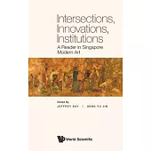 Institutions, Intersections, Innovations: A Reader in Singapore Modern Art