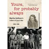 Yours, for Probably Always: Martha Gellhorn’s Letters of Love and War 1930-1949