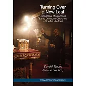 Turning Over a New Leaf: Evangelical Missions and the Orthodox Churches of the Middle East