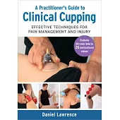 A Practitioner’s Guide to Clinical Cupping: Effective Techniques for Pain Management and Injury