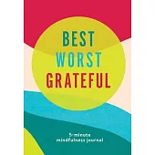 Best Worst Grateful - Color Block: A Daily 5 Minute Mindfulness Journal to Cultivate Gratitude and Live a Peaceful, Positive, and Happier Life