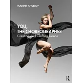 You, the Choreographer: Creating and Crafting Dance