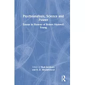 Psychoanalysis, Science and Power: Essays in Honour of Robert Maxwell Young