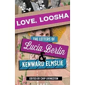 Love, Loosha: The Letters of Lucia Berlin and Kenward Elmslie