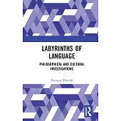 Labyrinths of Language: Philosophical and Cultural Investigations