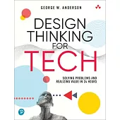 Design Thinking for Tech: Solving Problems and Realizing Value in 24 Hours