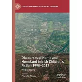 Discourses of Home and Homeland in Irish Children’s Fiction 1990-2012: Writing Home