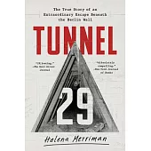 Tunnel 29: The True Story of an Extraordinary Escape Beneath the Berlin Wall