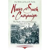 Never Such a Campaign: The Battle of Second Manassas, August 28-August 30, 1862