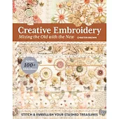 Creative Embroidery, Mixing the Old with the New: Stitch & Embellish Your Stashed Treasures