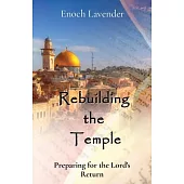 Rebuilding the Temple: Preparing for the Lord’s Return