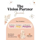 The Vision Partner Journal: Your Invitation To Declare Love, Inspire Hope, & Recognize Purpose