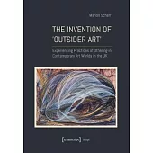 The Invention of >Outsider Art: Experiencing Practices of Othering in Contemporary Art Worlds in the UK