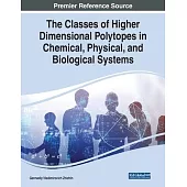 The Classes of Higher Dimensional Polytopes in Chemical, Physical, and Biological Systems