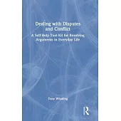 Dealing with Disputes and Conflict: A Self-Help Tool-Kit for Resolving Arguments in Everyday Life