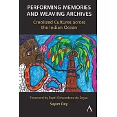Performing Memories and Weaving Archives:: Creolized Cultures Across the Indian Ocean