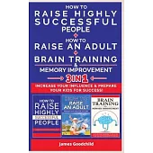 HOW TO RAISE AN ADULT + HOW TO RAISE HIGHLY SUCCESSFUL PEOPLE + BRAIN TRAINING AND MEMORY IMPROVEMENT-3in1: How to Increase your Influence and Raise a