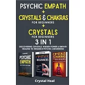 CRYSTALS AND CHAKRAS FOR BEGINNERS + REIKI FOR BEGINNERS + PSYCHIC EMPATH - 3 in 1: Discovering Crystals’ Hidden Power! The Power of Crystals and Heal