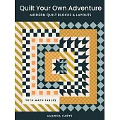 Quilt Your Own Adventure: Modern Quilt Blocks and Layouts to Help You Design Your Own Quilt with Confidence