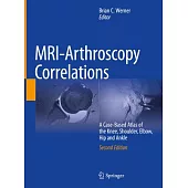 Mri-Arthroscopy Correlations: A Case-Based Atlas of the Knee, Shoulder, Elbow, Hip and Ankle