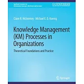 Knowledge Management (KM) Processes in Organizations: Theoretical Foundations and Practice