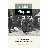 Visual Plague: The Emergence of Epidemic Photography