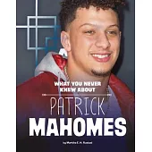 What You Never Knew about Patrick Mahomes