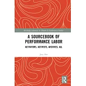 A Sourcebook of Performance Labor: Activators, Activists, Archives, All