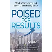 Poised for Results: Amplify Your Strengths and Lead Your Team and Organization to Sustained, Elevated Performance